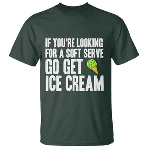 If You Are Looking For A Soft Serve Go Get Ice Cream T Shirt Funny Pickleball Lover TS12 Dark Forest Green Print Your Wear