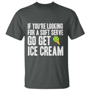 If You Are Looking For A Soft Serve Go Get Ice Cream T Shirt Funny Pickleball Lover TS12 Dark Heather Print Your Wear