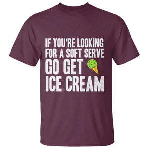 If You Are Looking For A Soft Serve Go Get Ice Cream T Shirt Funny Pickleball Lover TS12 Maroon Print Your Wear
