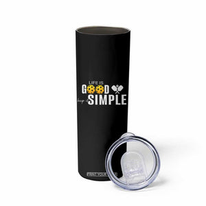 Life Is Good Keep It Simple Skinny Tumbler Pickleball Lover TS12 Print Your Wear