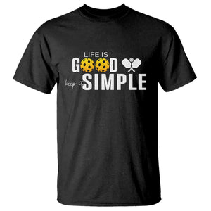 Life Is Good Keep It Simple T Shirt Pickleball Lover TS12 Black Print Your Wear