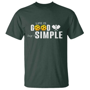 Life Is Good Keep It Simple T Shirt Pickleball Lover TS12 Dark Forest Green Print Your Wear