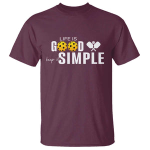Life Is Good Keep It Simple T Shirt Pickleball Lover TS12 Maroon Print Your Wear
