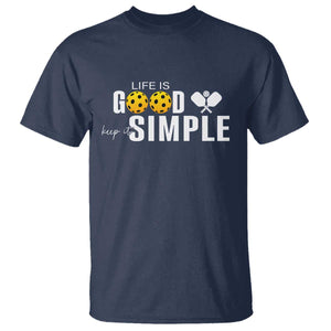 Life Is Good Keep It Simple T Shirt Pickleball Lover TS12 Navy Print Your Wear