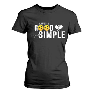 Life Is Good Keep It Simple T Shirt For Women Pickleball Lover TS12 Black Print Your Wear