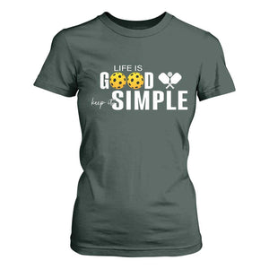 Life Is Good Keep It Simple T Shirt For Women Pickleball Lover TS12 Dark Forest Green Print Your Wear