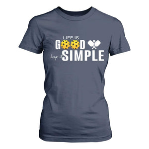 Life Is Good Keep It Simple T Shirt For Women Pickleball Lover TS12 Navy Print Your Wear