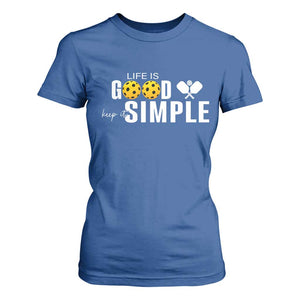 Life Is Good Keep It Simple T Shirt For Women Pickleball Lover TS12 Royal Blue Print Your Wear