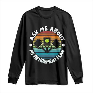 My Retirement Plan Long Sleeve Shirt Funny Pickleball Gift TS12 Black Print Your Wear
