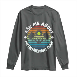 My Retirement Plan Long Sleeve Shirt Funny Pickleball Gift TS12 Dark Heather Print Your Wear