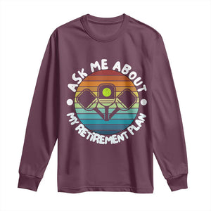 My Retirement Plan Long Sleeve Shirt Funny Pickleball Gift TS12 Maroon Print Your Wear