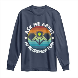 My Retirement Plan Long Sleeve Shirt Funny Pickleball Gift TS12 Navy Print Your Wear