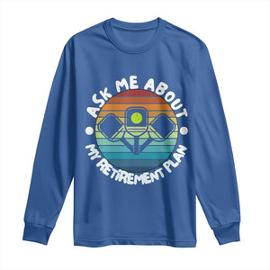 My Retirement Plan Long Sleeve Shirt Funny Pickleball Gift TS12 Royal Blue Print Your Wear
