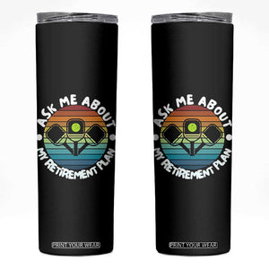 My Retirement Plan Skinny Tumbler Funny Pickleball Gift TS12 Black Print Your Wear