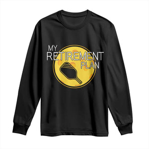 Funny Retirement Plan Long Sleeve Shirt Pickleball Gift For Lovers TS12 Black Print Your Wear