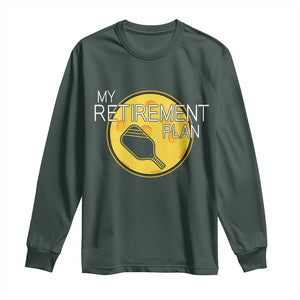 Funny Retirement Plan Long Sleeve Shirt Pickleball Gift For Lovers TS12 Dark Forest Green Print Your Wear