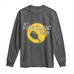 Funny Retirement Plan Long Sleeve Shirt Pickleball Gift For Lovers TS12 Dark Heather Print Your Wear