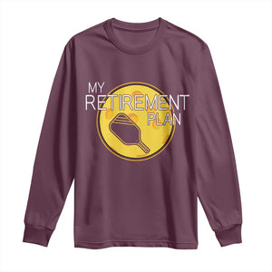 Funny Retirement Plan Long Sleeve Shirt Pickleball Gift For Lovers TS12 Maroon Print Your Wear