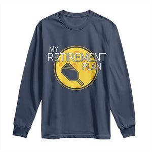 Funny Retirement Plan Long Sleeve Shirt Pickleball Gift For Lovers TS12 Navy Print Your Wear