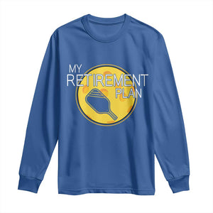 Funny Retirement Plan Long Sleeve Shirt Pickleball Gift For Lovers TS12 Royal Blue Print Your Wear