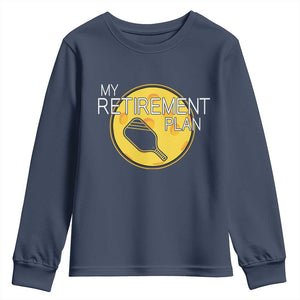 Funny Retirement Plan Youth Sweatshirt Pickleball Gift For Lovers TS12 Navy Print Your Wear