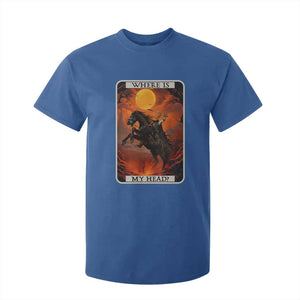Headless Horseman T Shirt For Kid Where Is My Head Gothic Tarot Gift TS12 Royal Blue Print Your Wear