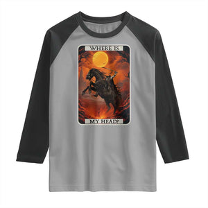 Headless Horseman Raglan Shirt Where Is My Head Gothic Tarot Gift TS12 Sport Gray Black Print Your Wear