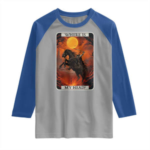 Headless Horseman Raglan Shirt Where Is My Head Gothic Tarot Gift TS12 Sport Gray Royal Print Your Wear