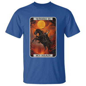 Headless Horseman T Shirt Where Is My Head Gothic Tarot Gift TS12 Royal Blue Print Your Wear