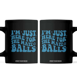 Funny Hanukkah Coffee Mug Im Just Here For The Matzo Balls Jewish Gift TS12 Black Print Your Wear