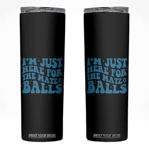 Funny Hanukkah Skinny Tumbler Im Just Here For The Matzo Balls Jewish Gift TS12 Black Print Your Wear