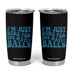 Funny Hanukkah Tumbler Cup Im Just Here For The Matzo Balls Jewish Gift TS12 Black Print Your Wear