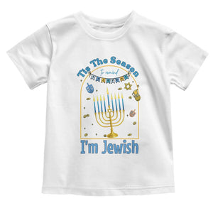 Funny Hanukkah Gift Toddler T Shirt Tis The Season To Remind Everyone Im Jewish TS12 White Print Your Wear