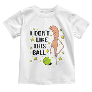 Funny Marcus The Worm Tennis Lover Toddler T Shirt I Do Not Like This Ball TS12 White Print Your Wear
