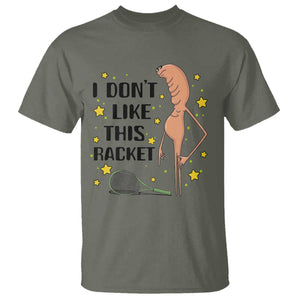 Funny Marcus The Worm Tennis Lover T Shirt I Do Not Like This Racket TS12 Military Green Print Your Wear