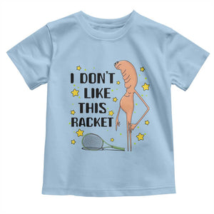 Funny Marcus The Worm Tennis Lover Toddler T Shirt I Do Not Like This Racket TS12 Light Blue Print Your Wear