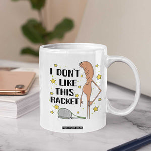 Funny Marcus The Worm Tennis Lover Coffee Mug I Do Not Like This Racket TS12 Print Your Wear