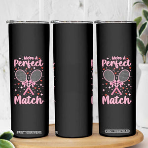 We Are A Perfect Match Skinny Tumbler Funny Tennis Valentines TS12 Print Your Wear