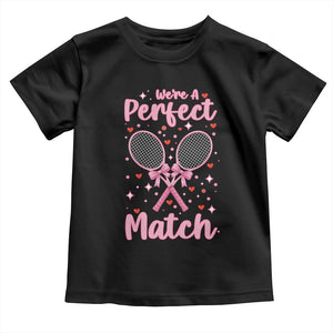 We Are A Perfect Match Toddler T Shirt Funny Tennis Valentines TS12 Black Print Your Wear