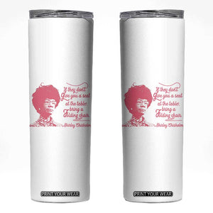 Shirley Chisholm Skinny Tumbler Bring A Folding Chair Quote TS12 White Print Your Wear