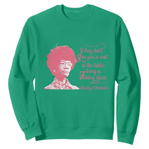Shirley Chisholm Sweatshirt Bring A Folding Chair Quote TS12 Irish Green Print Your Wear