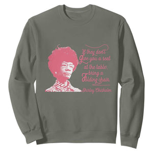 Shirley Chisholm Sweatshirt Bring A Folding Chair Quote TS12 Military Green Print Your Wear