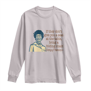 Shirley Chisholm Seat At The Table Quote Long Sleeve Shirt Female Empowerment History Gift TS12 Ice Gray Print Your Wear