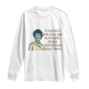 Shirley Chisholm Seat At The Table Quote Long Sleeve Shirt Female Empowerment History Gift TS12 White Print Your Wear