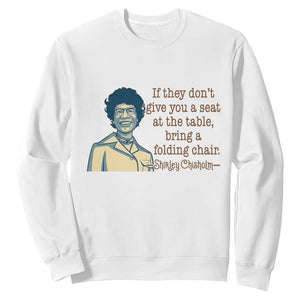 Shirley Chisholm Seat At The Table Quote Sweatshirt Female Empowerment History Gift TS12 White Print Your Wear