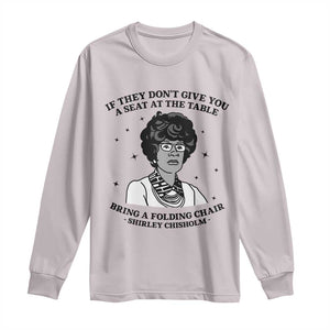 Shirley Chisholm Seat At The Table Quote Long Sleeve Shirt Black History Month Gift TS12 Ice Gray Print Your Wear