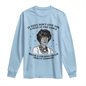 Shirley Chisholm Seat At The Table Quote Long Sleeve Shirt Black History Month Gift TS12 Light Blue Print Your Wear