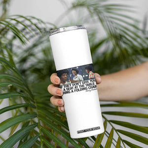 Shirley Chisholm Seat At The Table Quote Skinny Tumbler Strong Black Women Pride TS12 Print Your Wear