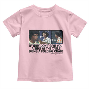 Shirley Chisholm Seat At The Table Quote Toddler T Shirt Strong Black Women Pride TS12 Light Pink Print Your Wear