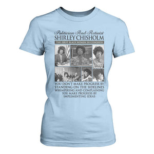 Shirley Chisholm T Shirt For Women You Make Progress By Implementing Ideas Quote TS12 Light Blue Print Your Wear